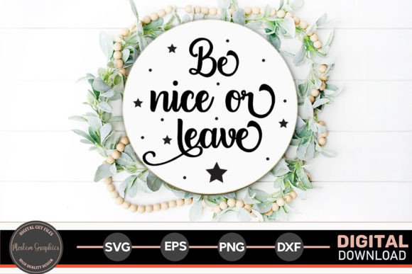 Be Nice or Leave - Home Sign Svg: Graphics and Crafts