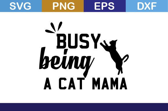 Busy Being a Cat Mama Svg T Shirt: Graphics and Crafts in One Design