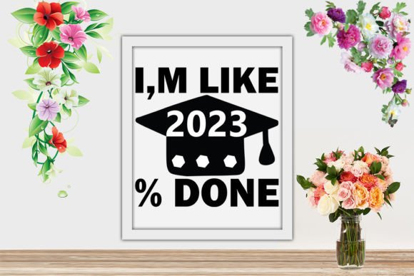I'm Like 2022 Done - Graduation Svg Graphics
