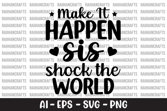 Make It Happen Sis Shock the World SVG: Graphics for Crafts