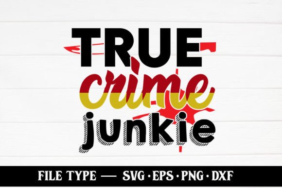 True Crime Junkie – True Crime SVG
