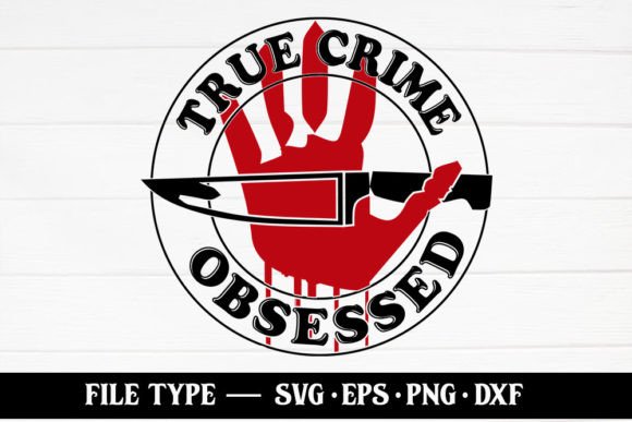 True Crime Obsessed – True Crime SVG